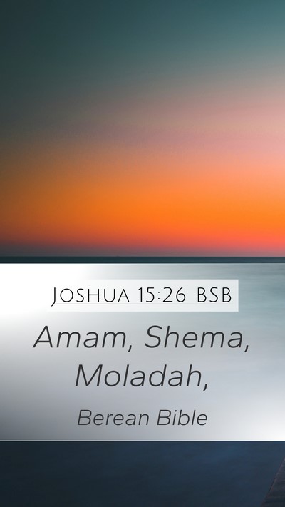 Joshua 15:26 BSB Mobile Phone Wallpaper - Amam, Shema, - Mobile Bible Verse Wallpaper