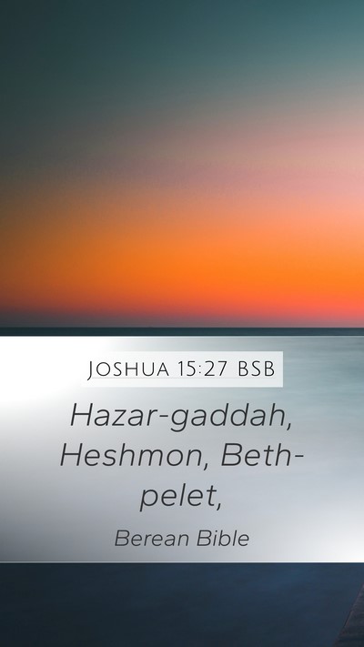 Joshua 15:27 BSB Mobile Phone Wallpaper - Hazar-gaddah, Heshmon, - Mobile Bible Verse Wallpaper