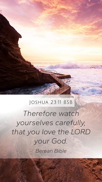 Joshua 23:11 BSB Mobile Phone Wallpaper - Therefore watch yourselves carefully, that you - Mobile Bible Verse Wallpaper