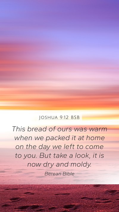 Joshua 9:12 BSB Mobile Phone Wallpaper - This bread of ours was warm when we packed it at - Mobile Bible Verse Wallpaper