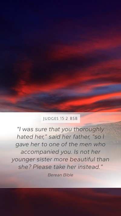 Judges 15:2 BSB Mobile Phone Wallpaper - “I was sure that you thoroughly hated her,” - Mobile Bible Verse Wallpaper