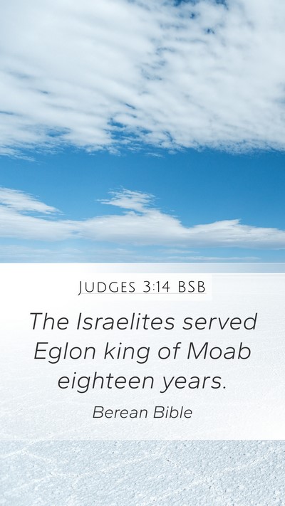 Judges 3:14 BSB Mobile Phone Wallpaper - The Israelites served Eglon king of Moab eighteen - Mobile Bible Verse Wallpaper