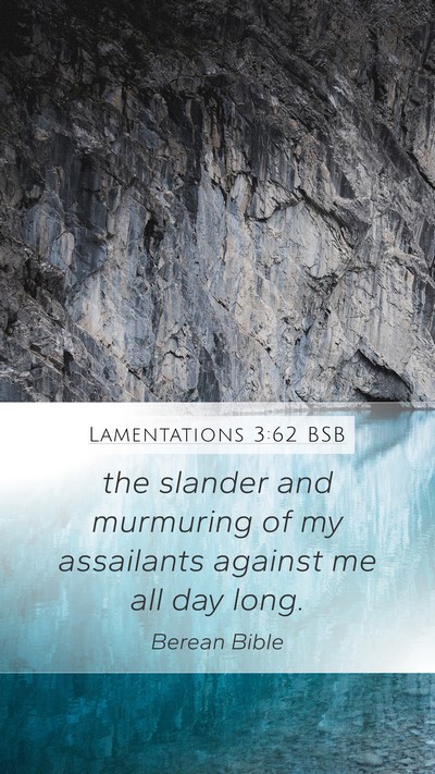 Lamentations 3:62 BSB Mobile Phone Wallpaper - the slander and murmuring of my assailants - Mobile Bible Verse Wallpaper