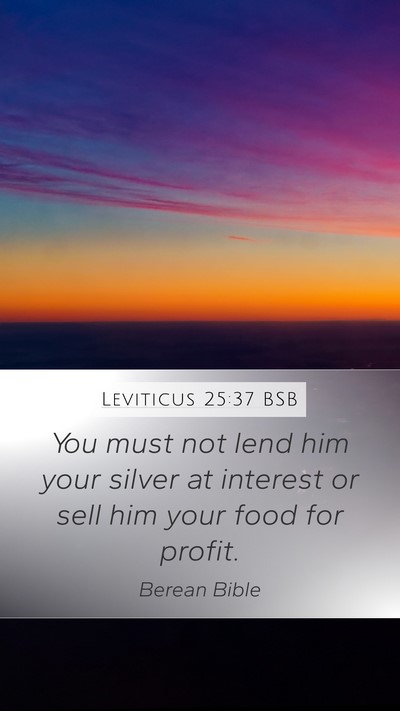 Leviticus 25:37 BSB Mobile Phone Wallpaper - You must not lend him your silver at interest or - Mobile Bible Verse Wallpaper