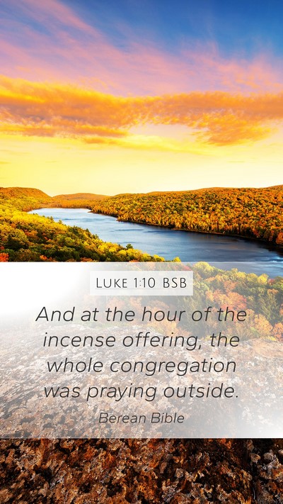 Luke 1:10 BSB Mobile Phone Wallpaper - And at the hour of the incense offering, the - Mobile Bible Verse Wallpaper