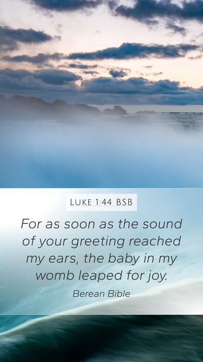 Luke 1:44 BSB Mobile Phone Wallpaper - For as soon as the sound of your greeting reached - Mobile Bible Verse Wallpaper