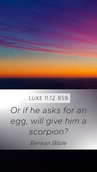 Luke 11:12 BSB Mobile Phone Wallpaper - Or if he asks for an egg, will give him a - Mobile Bible Verse Wallpaper