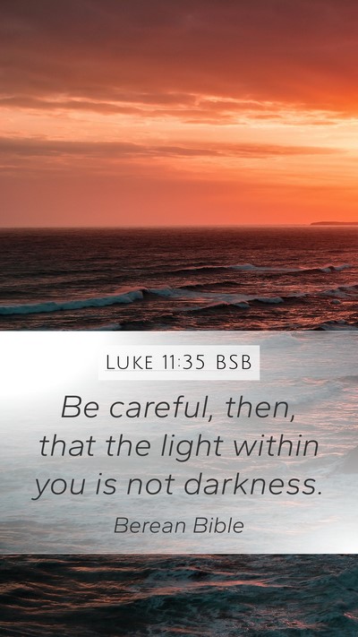 Luke 11:35 BSB Mobile Phone Wallpaper - Be careful, then, that the light within you is - Mobile Bible Verse Wallpaper