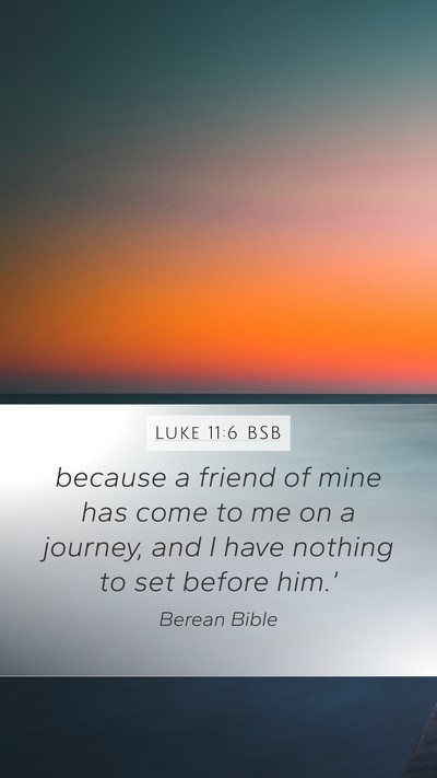 Luke 11:6 BSB Mobile Phone Wallpaper - because a friend of mine has come to me on a - Mobile Bible Verse Wallpaper