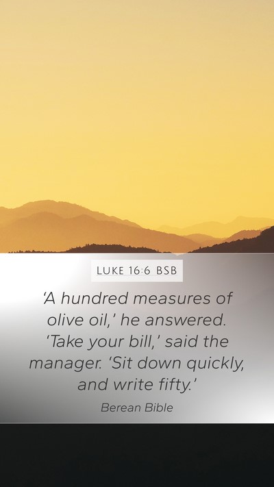 Luke 16:6 BSB Mobile Phone Wallpaper - ‘A hundred measures of olive oil,’ he - Mobile Bible Verse Wallpaper