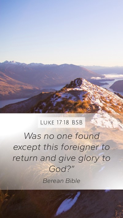 Luke 17:18 BSB Mobile Phone Wallpaper - Was no one found except this foreigner to return - Mobile Bible Verse Wallpaper