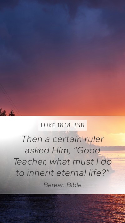 Luke 18:18 BSB Mobile Phone Wallpaper - Then a certain ruler asked Him, “Good Teacher, - Mobile Bible Verse Wallpaper
