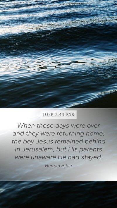 Luke 2:43 BSB Mobile Phone Wallpaper - When those days were over and they were returning - Mobile Bible Verse Wallpaper