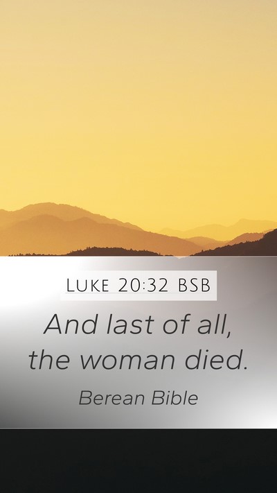 Luke 20:32 BSB Mobile Phone Wallpaper - And last of all, the woman - Mobile Bible Verse Wallpaper