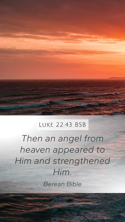 Luke 22:43 BSB Mobile Phone Wallpaper - Then an angel from heaven appeared to Him and - Mobile Bible Verse Wallpaper