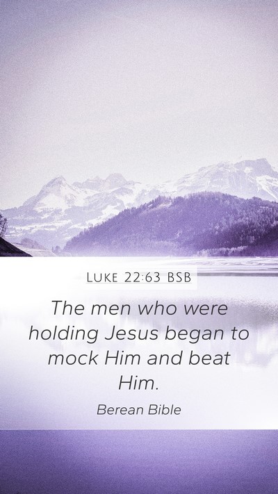 Luke 22:63 BSB Mobile Phone Wallpaper - The men who were holding Jesus began to mock Him - Mobile Bible Verse Wallpaper