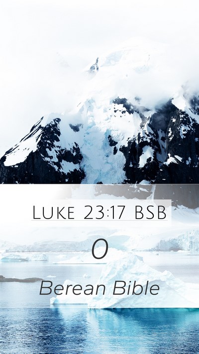Luke 23:17 BSB Mobile Phone Wallpaper -  - Mobile Bible Verse Wallpaper