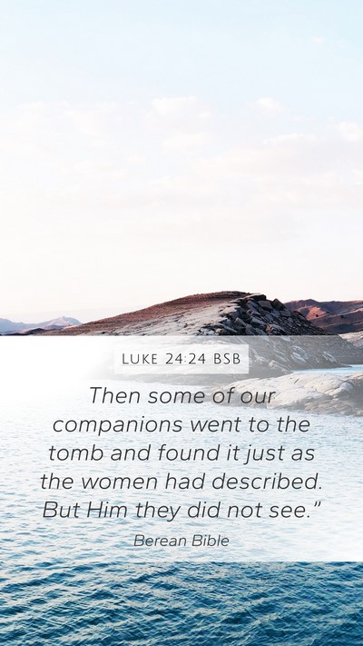 Luke 24:24 BSB Mobile Phone Wallpaper - Then some of our companions went to the tomb and - Mobile Bible Verse Wallpaper