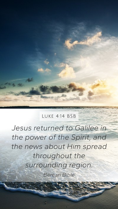 Luke 4:14 BSB Mobile Phone Wallpaper - Jesus returned to Galilee in the power of the - Mobile Bible Verse Wallpaper