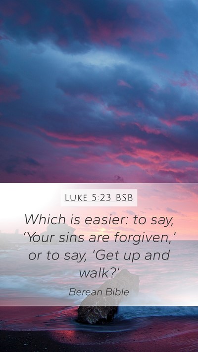 Luke 5:23 BSB Mobile Phone Wallpaper - Which is easier: to say, ‘Your sins are - Mobile Bible Verse Wallpaper
