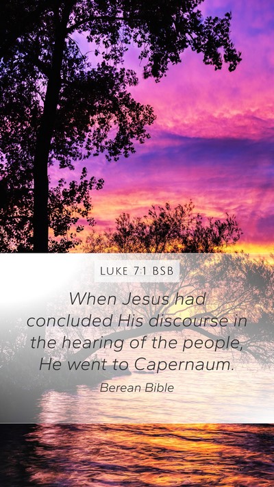 Luke 7:1 BSB Mobile Phone Wallpaper - When Jesus had concluded His discourse in the - Mobile Bible Verse Wallpaper