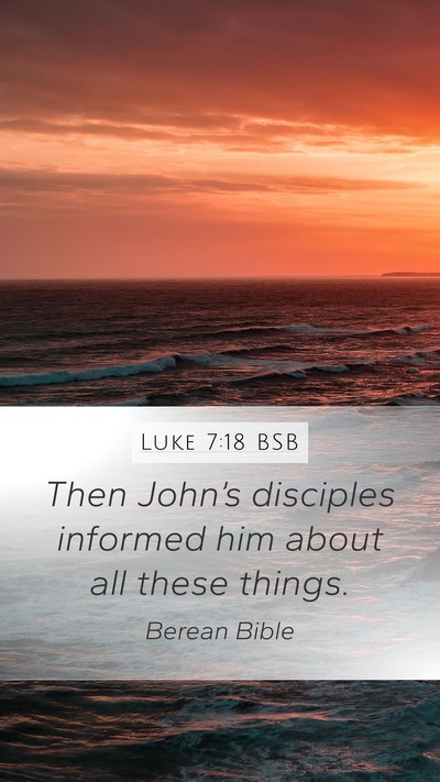 Luke 7:18 BSB Mobile Phone Wallpaper - Then John’s disciples informed him about all - Mobile Bible Verse Wallpaper