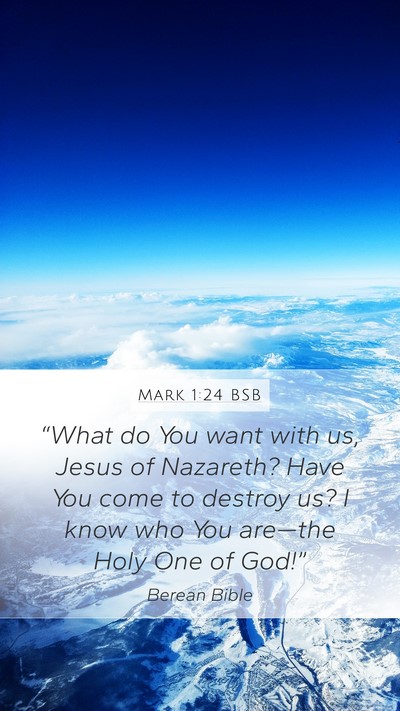 Mark 1:24 BSB Mobile Phone Wallpaper - “What do You want with us, Jesus of Nazareth? - Mobile Bible Verse Wallpaper