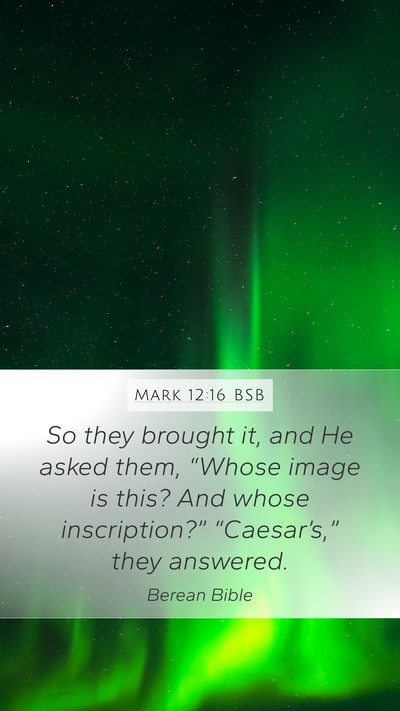 Mark 12:16 BSB Mobile Phone Wallpaper - So they brought it, and He asked them, “Whose - Mobile Bible Verse Wallpaper