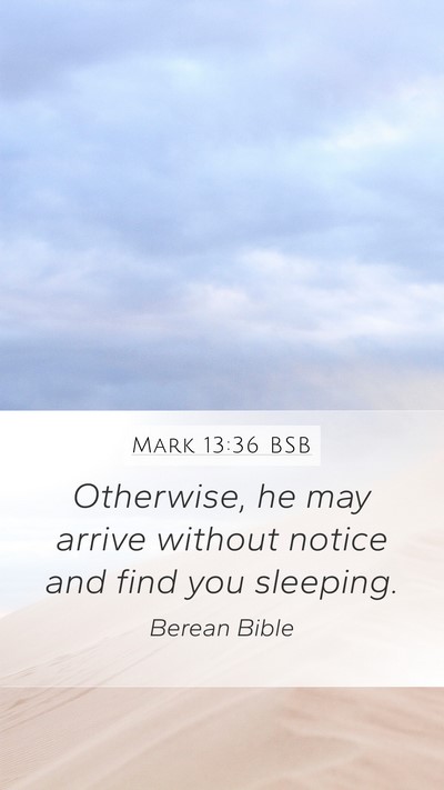 Mark 13:36 BSB Mobile Phone Wallpaper - Otherwise, he may arrive without notice and find - Mobile Bible Verse Wallpaper
