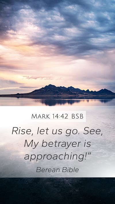 Mark 14:42 BSB Mobile Phone Wallpaper - Rise, let us go. See, My betrayer is - Mobile Bible Verse Wallpaper