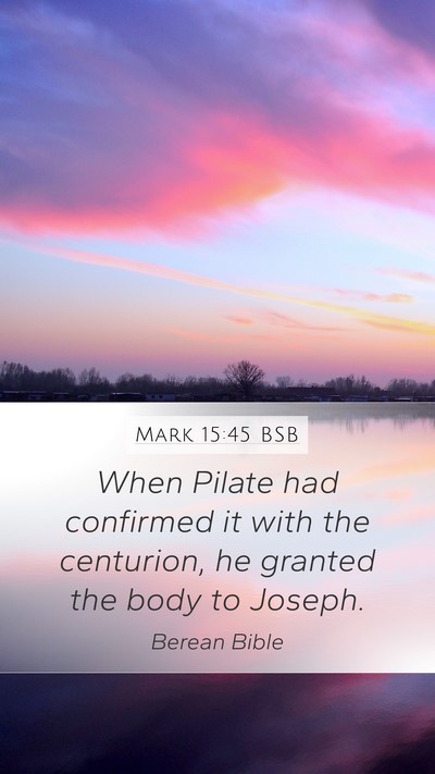 Mark 15:45 BSB Mobile Phone Wallpaper - When Pilate had confirmed it with the centurion, - Mobile Bible Verse Wallpaper