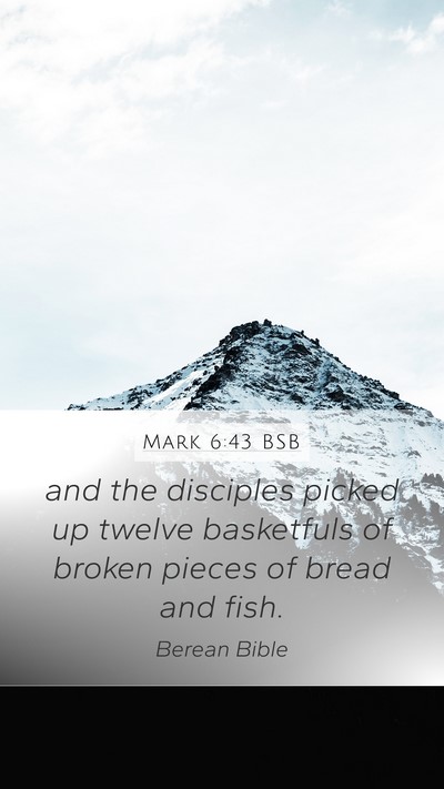 Mark 6:43 BSB Mobile Phone Wallpaper - and the disciples picked up twelve basketfuls of - Mobile Bible Verse Wallpaper