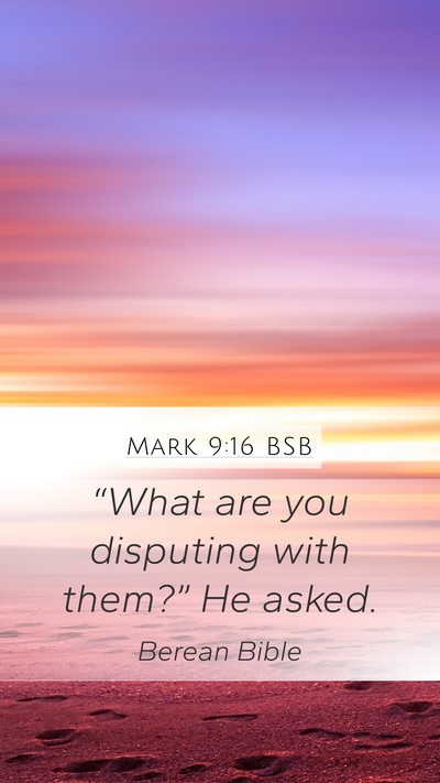 Mark 9:16 BSB Mobile Phone Wallpaper - “What are you disputing with them?” He - Mobile Bible Verse Wallpaper