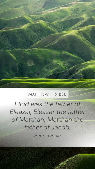 Matthew 1:15 BSB Mobile Phone Wallpaper - Eliud was the father of Eleazar, Eleazar the - Mobile Bible Verse Wallpaper