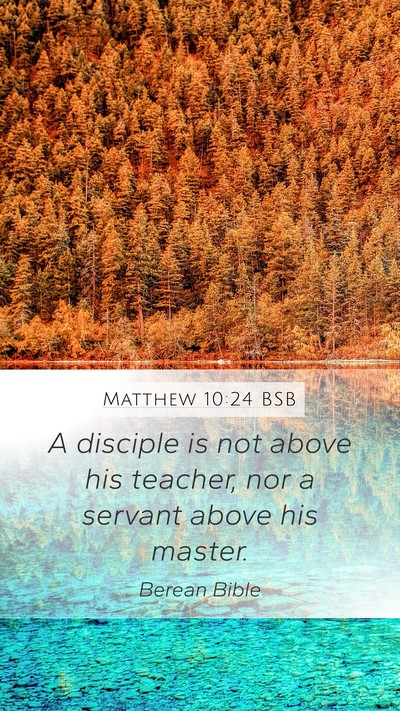 Matthew 10:24 BSB Mobile Phone Wallpaper - A disciple is not above his teacher, nor a - Mobile Bible Verse Wallpaper
