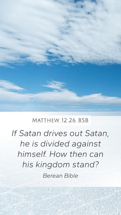 Matthew 12:26 BSB Mobile Phone Wallpaper - If Satan drives out Satan, he is divided against - Mobile Bible Verse Wallpaper