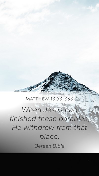 Matthew 13:53 BSB Mobile Phone Wallpaper - When Jesus had finished these parables, He - Mobile Bible Verse Wallpaper