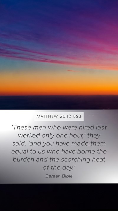 Matthew 20:12 BSB Mobile Phone Wallpaper - ‘These men who were hired last worked only one - Mobile Bible Verse Wallpaper