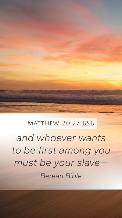Matthew 20:27 BSB Mobile Phone Wallpaper - and whoever wants to be first among you must be - Mobile Bible Verse Wallpaper