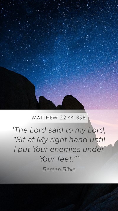 Matthew 22:44 BSB Mobile Phone Wallpaper - ‘The Lord said to my Lord, “Sit at My right - Mobile Bible Verse Wallpaper