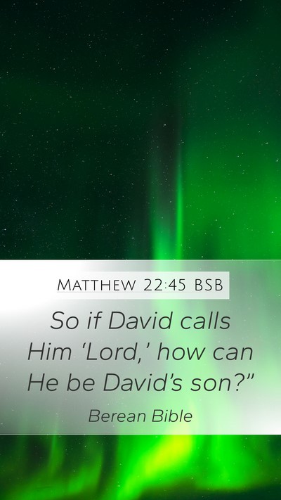 Matthew 22:45 BSB Mobile Phone Wallpaper - So if David calls Him ‘Lord,’ how can He be - Mobile Bible Verse Wallpaper