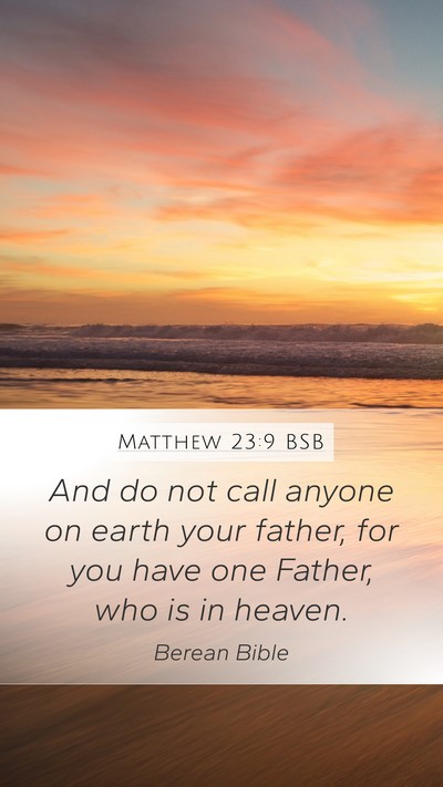Matthew 23:9 BSB Mobile Phone Wallpaper - And do not call anyone on earth your father, for - Mobile Bible Verse Wallpaper