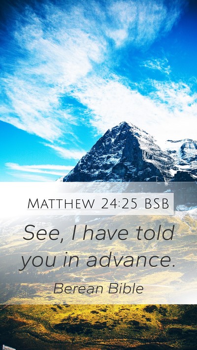 Matthew 24:25 BSB Mobile Phone Wallpaper - See, I have told you in - Mobile Bible Verse Wallpaper