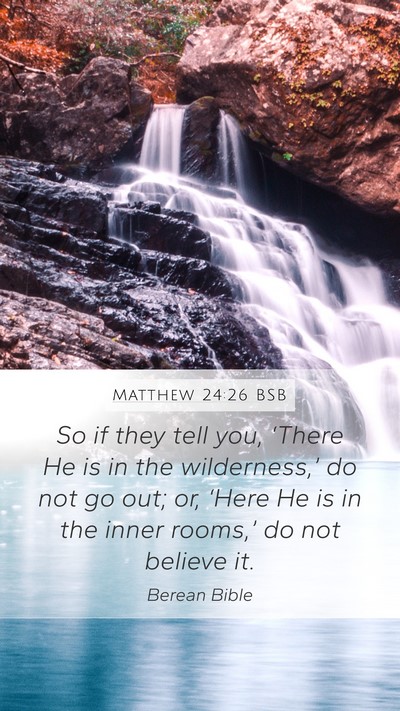 Matthew 24:26 BSB Mobile Phone Wallpaper - So if they tell you, ‘There He is in the - Mobile Bible Verse Wallpaper