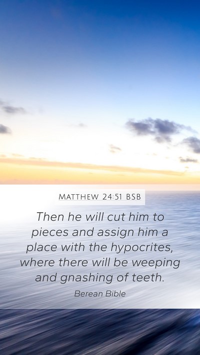 Matthew 24:51 BSB Mobile Phone Wallpaper - Then he will cut him to pieces and assign him a - Mobile Bible Verse Wallpaper