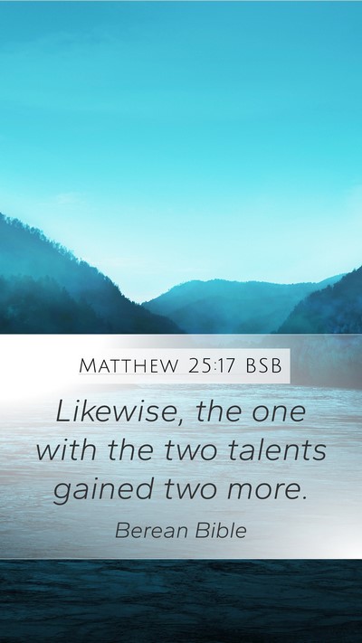 Matthew 25:17 BSB Mobile Phone Wallpaper - Likewise, the one with the two talents gained two - Mobile Bible Verse Wallpaper