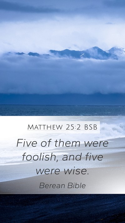 Matthew 25:2 BSB Mobile Phone Wallpaper - Five of them were foolish, and five were - Mobile Bible Verse Wallpaper