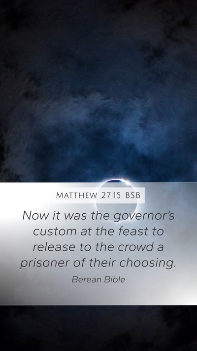 Matthew 27:15 BSB Mobile Phone Wallpaper - Now it was the governor’s custom at the feast - Mobile Bible Verse Wallpaper