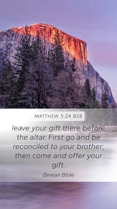 Matthew 5:24 BSB Mobile Phone Wallpaper - leave your gift there before the altar. First go - Mobile Bible Verse Wallpaper