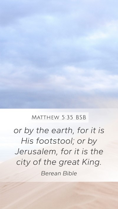 Matthew 5:35 BSB Mobile Phone Wallpaper - or by the earth, for it is His footstool; or by - Mobile Bible Verse Wallpaper